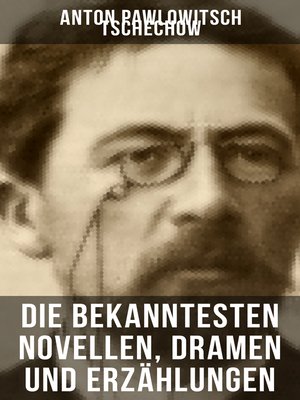 cover image of Die bekanntesten Novellen, Dramen und Erzählungen von Anton Pawlowitsch Tschechow